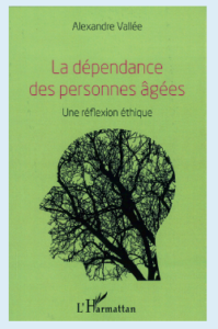 La dépendance des personnes âgées. Une réflexion éthique.